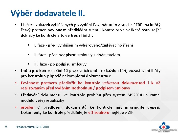 Výběr dodavatele II. • U všech zakázek vyhlášených po vydání Rozhodnutí o dotaci z