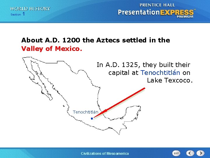 Section 1 About A. D. 1200 the Aztecs settled in the Valley of Mexico.