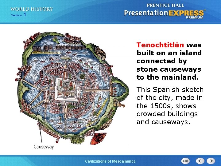 Section 1 Tenochtitlán was built on an island connected by stone causeways to the