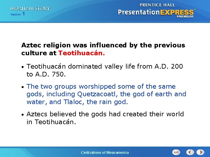 Section 1 Aztec religion was influenced by the previous culture at Teotihuacán. • Teotihuacán