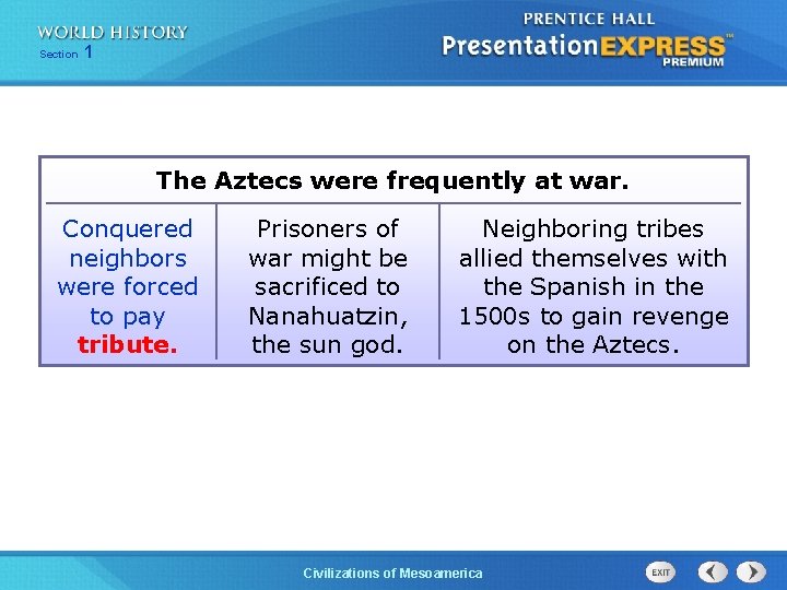 Section 1 The Aztecs were frequently at war. Conquered neighbors were forced to pay