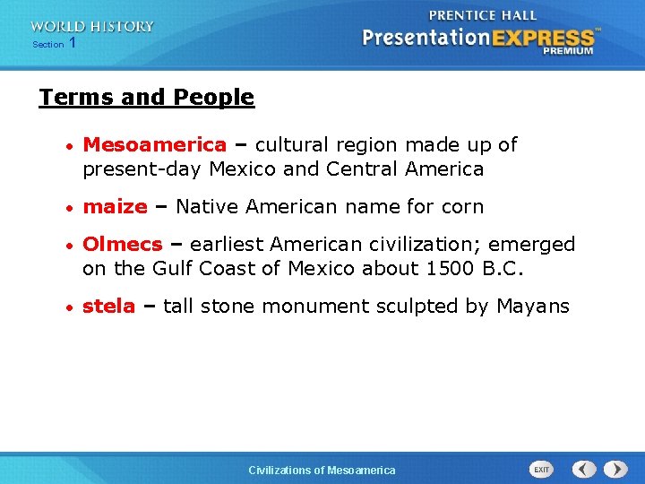 Section 1 Terms and People • Mesoamerica – cultural region made up of present-day