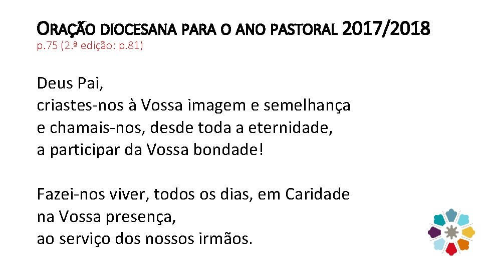 ORAÇÃO DIOCESANA PARA O ANO PASTORAL 2017/2018 p. 75 (2. ª edição: p. 81)