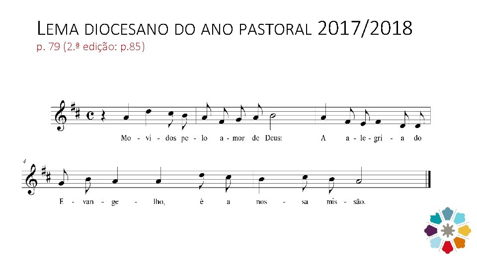 LEMA DIOCESANO DO ANO PASTORAL 2017/2018 p. 79 (2. ª edição: p. 85) 