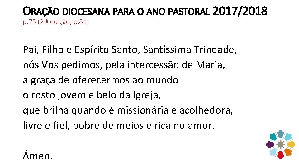 ORAÇÃO DIOCESANA PARA O ANO PASTORAL 2017/2018 p. 75 (2. ª edição, p. 81)