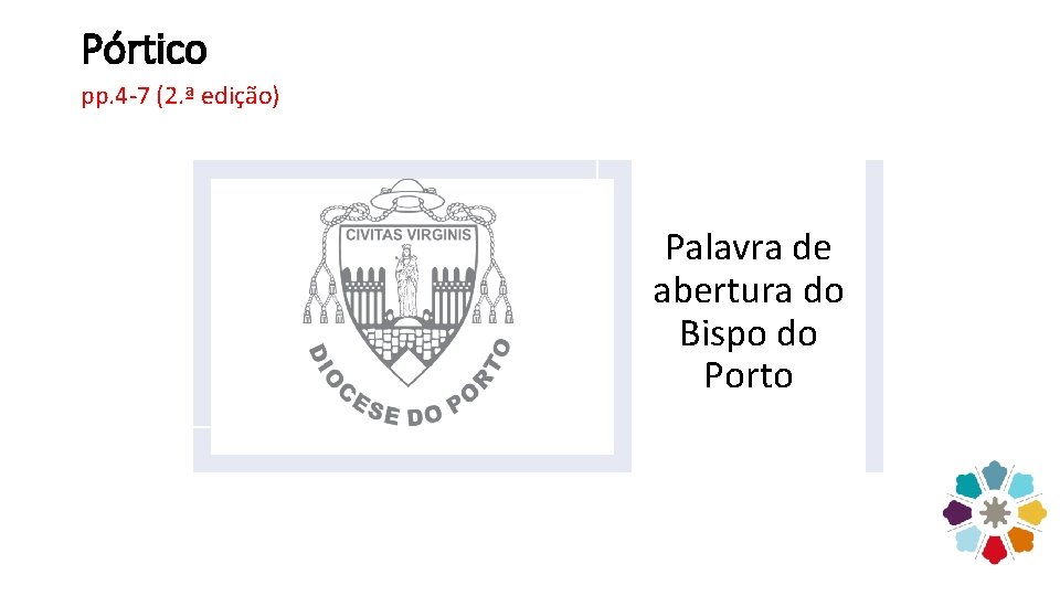 Pórtico pp. 4 -7 (2. ª edição) Palavra de abertura do Bispo do Porto
