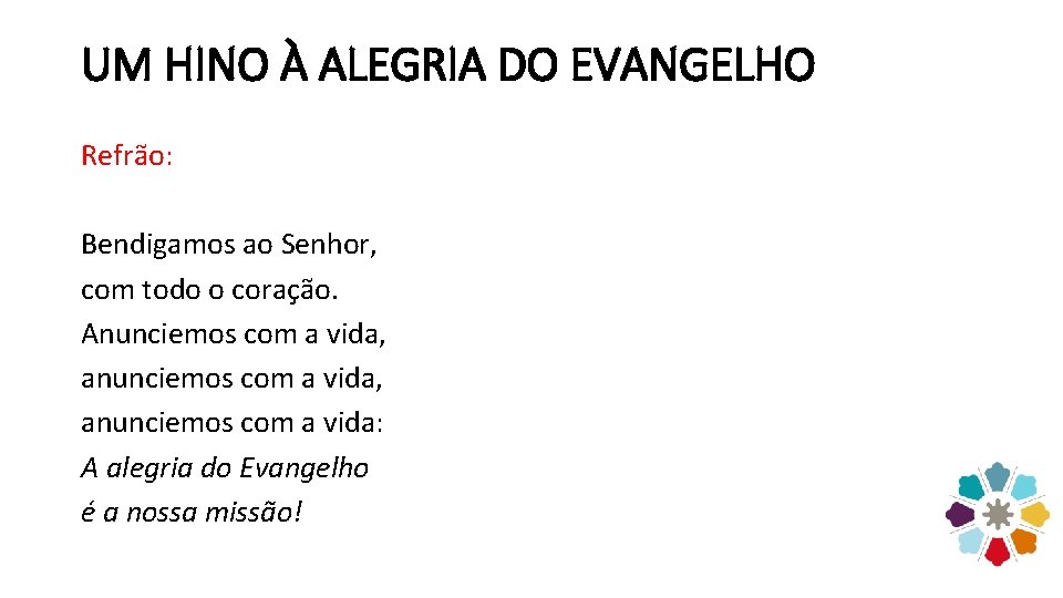 UM HINO À ALEGRIA DO EVANGELHO Refrão: Bendigamos ao Senhor, com todo o coração.