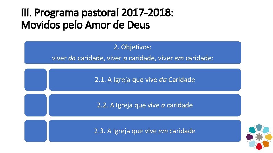 III. Programa pastoral 2017 -2018: Movidos pelo Amor de Deus 2. Objetivos: viver da