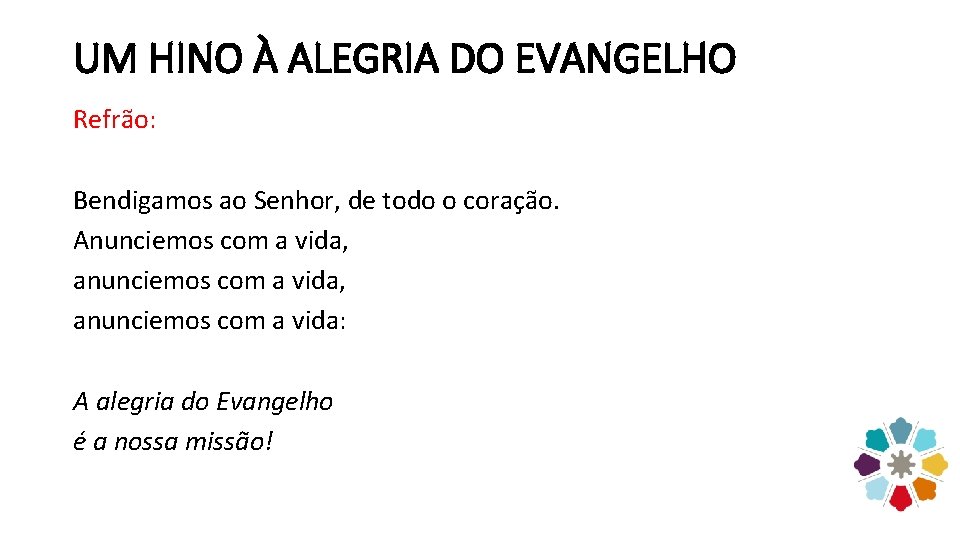 UM HINO À ALEGRIA DO EVANGELHO Refrão: Bendigamos ao Senhor, de todo o coração.