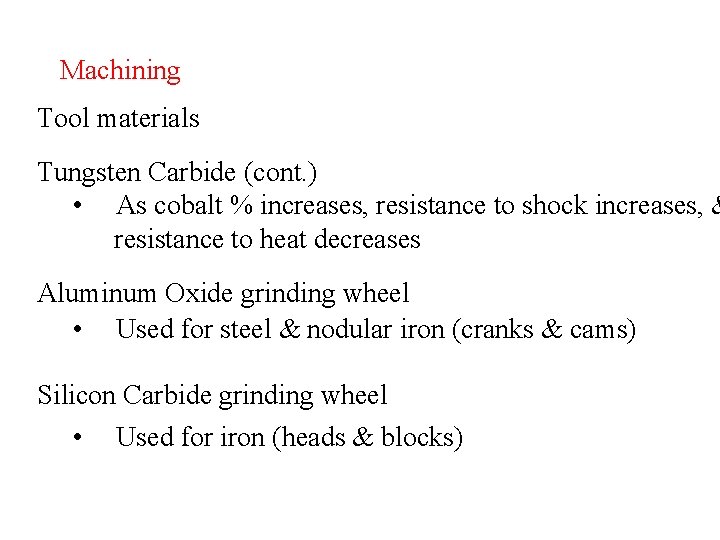 Machining Tool materials Tungsten Carbide (cont. ) • As cobalt % increases, resistance to