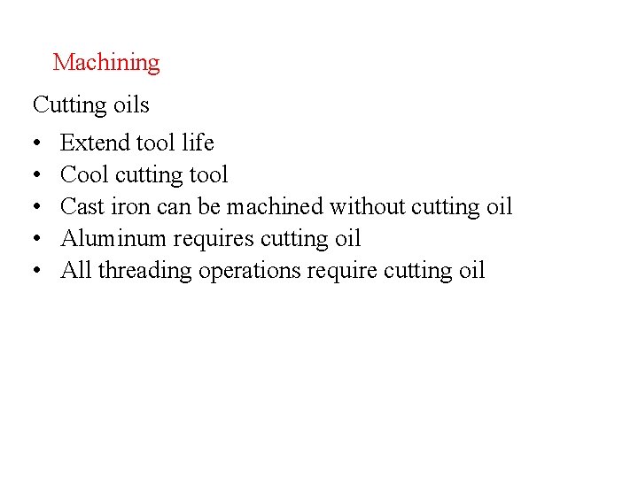 Machining Cutting oils • • • Extend tool life Cool cutting tool Cast iron