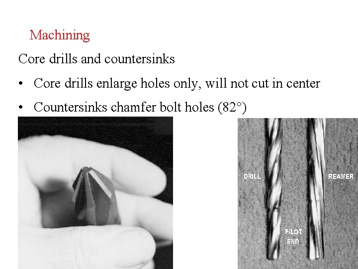 Machining Core drills and countersinks • Core drills enlarge holes only, will not cut