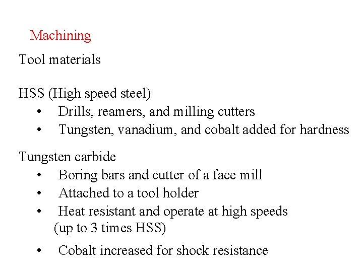Machining Tool materials HSS (High speed steel) • Drills, reamers, and milling cutters •