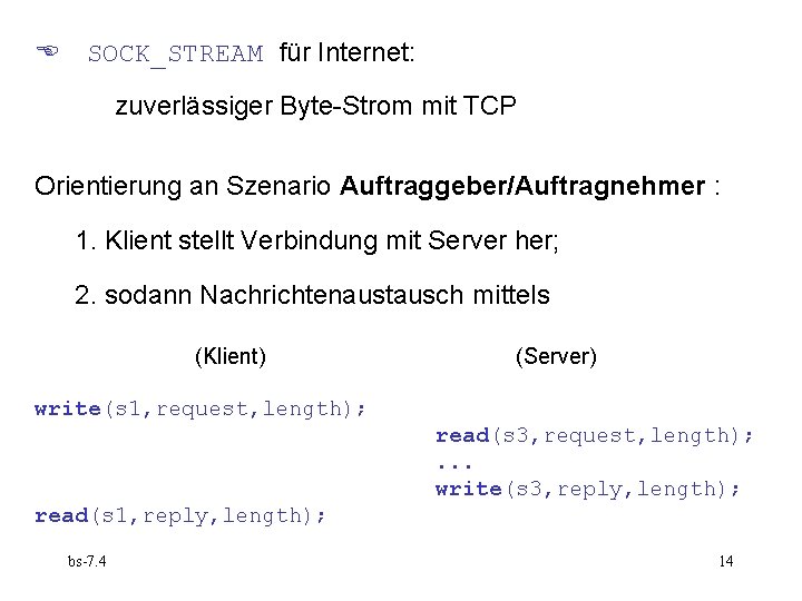  SOCK_STREAM für Internet: zuverlässiger Byte-Strom mit TCP Orientierung an Szenario Auftraggeber/Auftragnehmer : 1.