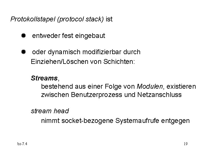 Protokollstapel (protocol stack) ist entweder fest eingebaut oder dynamisch modifizierbar durch Einziehen/Löschen von Schichten: