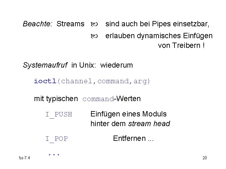 Beachte: Streams sind auch bei Pipes einsetzbar, erlauben dynamisches Einfügen von Treibern ! Systemaufruf