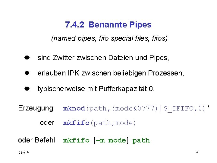 7. 4. 2 Benannte Pipes (named pipes, fifo special files, fifos) sind Zwitter zwischen