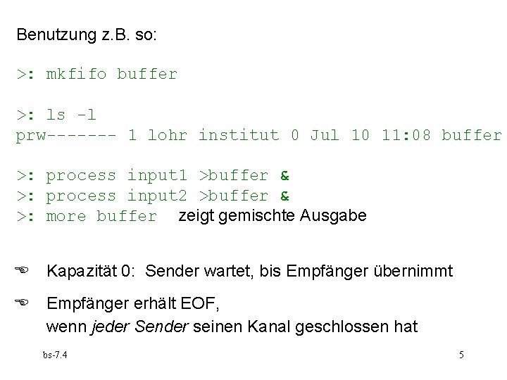 Benutzung z. B. so: >: mkfifo buffer >: ls -l prw------- 1 lohr institut