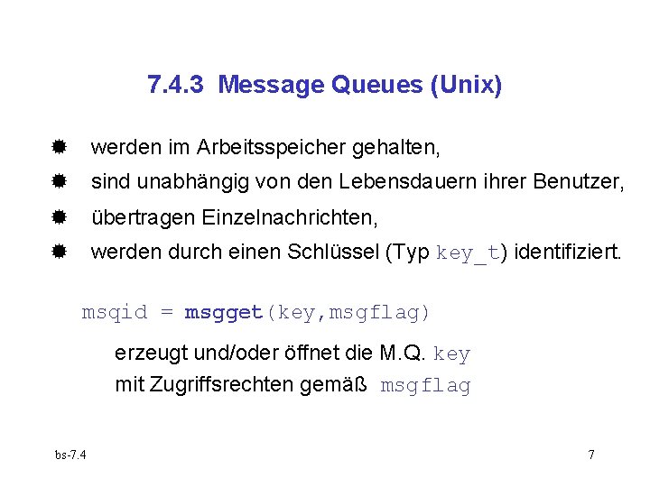 7. 4. 3 Message Queues (Unix) werden im Arbeitsspeicher gehalten, sind unabhängig von den