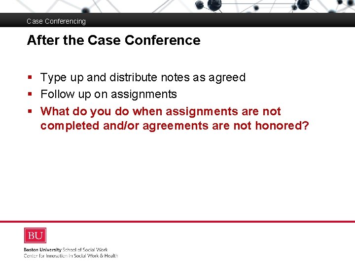 Case Conferencing After the Case Conference Boston University Slideshow Title Goes Here § Type