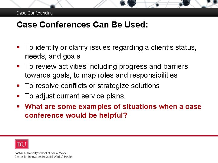 Case Conferencing Case Conferences Can Be Used: Boston University Slideshow Title Goes Here §