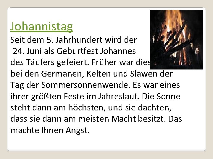 Johannistag Seit dem 5. Jahrhundert wird der 24. Juni als Geburtfest Johannes des Täufers