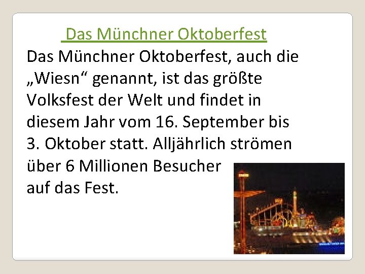 Das Münchner Oktoberfest, auch die „Wiesn“ genannt, ist das größte Volksfest der Welt und