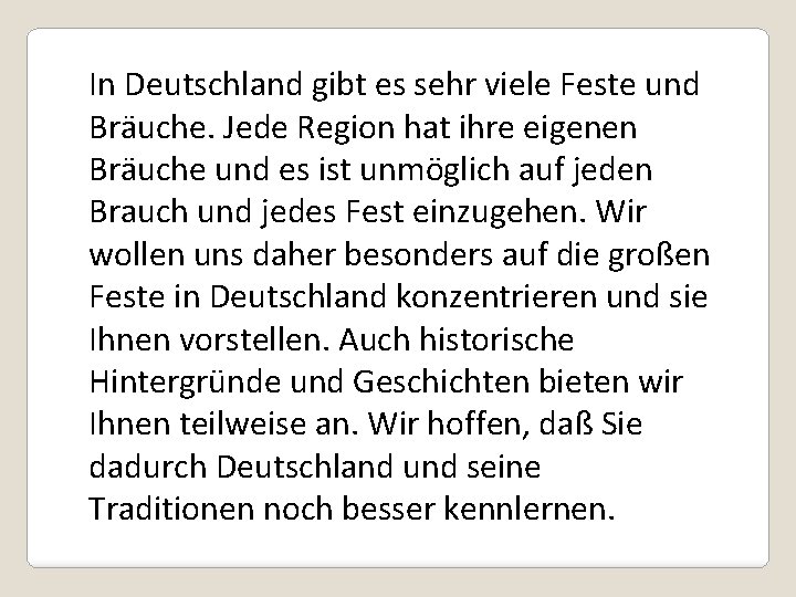 In Deutschland gibt es sehr viele Feste und Bräuche. Jede Region hat ihre eigenen