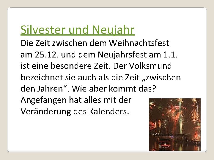 Silvester und Neujahr Die Zeit zwischen dem Weihnachtsfest am 25. 12. und dem Neujahrsfest