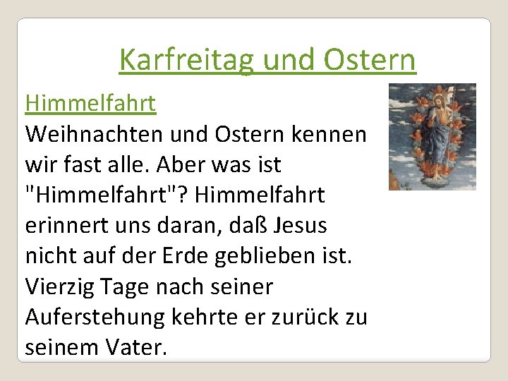 Karfreitag und Ostern Himmelfahrt Weihnachten und Ostern kennen wir fast alle. Aber was ist