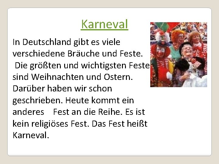 Karneval In Deutschland gibt es viele verschiedene Bräuche und Feste. Die größten und wichtigsten
