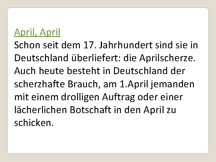 April, April Schon seit dem 17. Jahrhundert sind sie in Deutschland überliefert: die Aprilscherze.