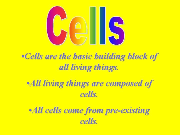  • Cells are the basic building block of all living things. • All