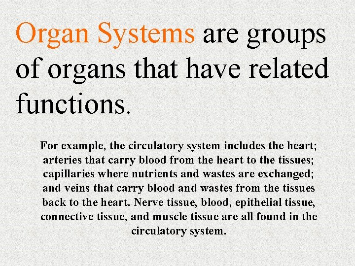 Organ Systems are groups of organs that have related functions. For example, the circulatory