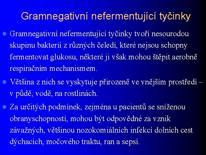 Gramnegativní nefermentující tyčinky l Gramnegativní nefermentující tyčinky tvoří nesourodou skupinu bakterií z různých čeledí,