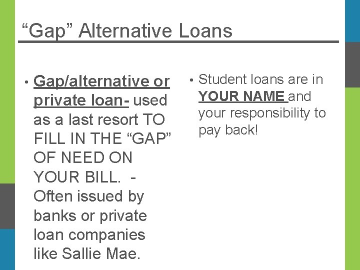“Gap” Alternative Loans • Gap/alternative or private loan- used as a last resort TO