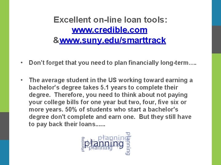 Excellent on-line loan tools: www. credible. com &www. suny. edu/smarttrack • Don’t forget that