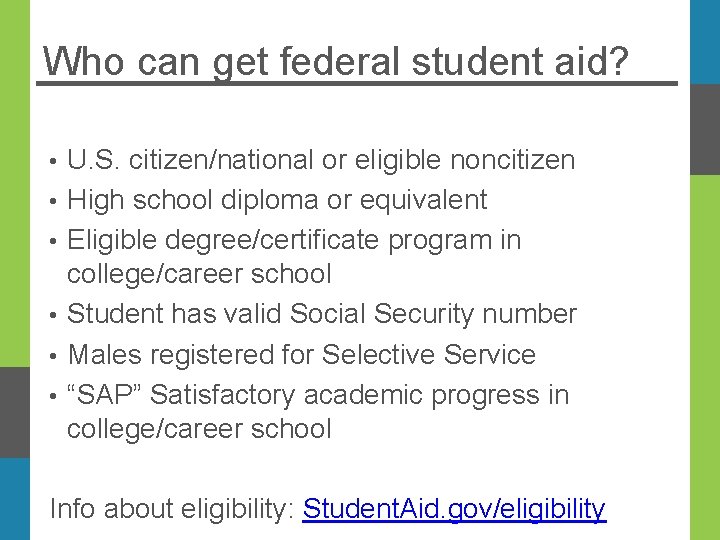 Who can get federal student aid? • • • U. S. citizen/national or eligible