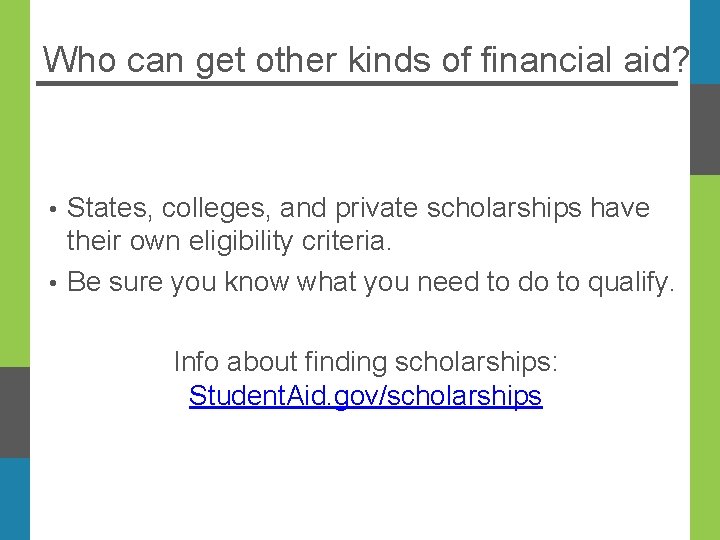 Who can get other kinds of financial aid? States, colleges, and private scholarships have