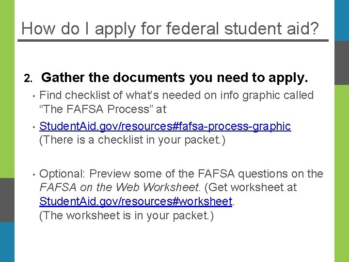 How do I apply for federal student aid? 2. • • • Gather the