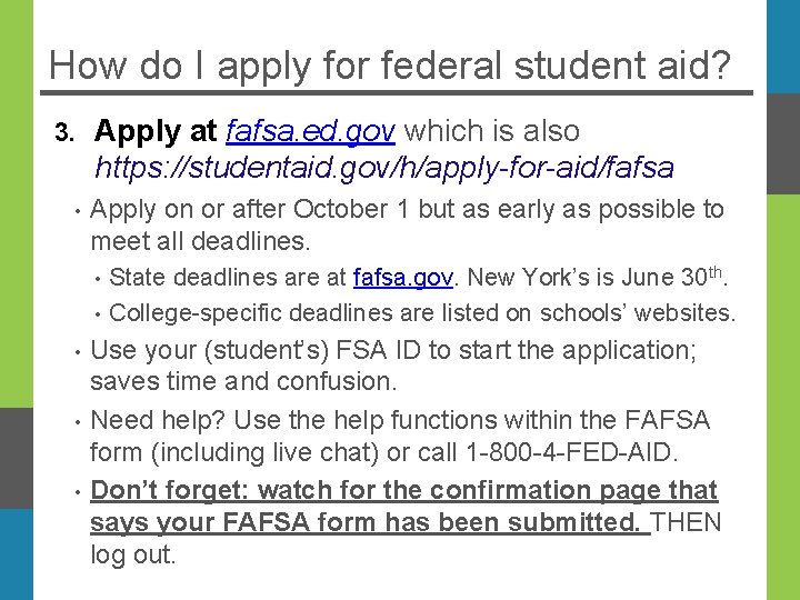 How do I apply for federal student aid? 3. • Apply at fafsa. ed.