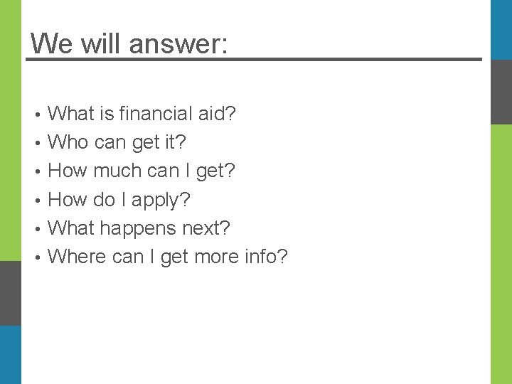 We will answer: • • • What is financial aid? Who can get it?