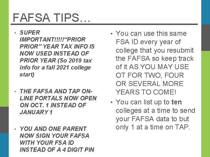 FAFSA TIPS… • SUPER IMPORTANT!!!!!“PRIOR” YEAR TAX INFO IS NOW USED INSTEAD OF PRIOR