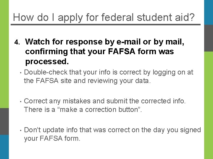 How do I apply for federal student aid? 4. Watch for response by e-mail