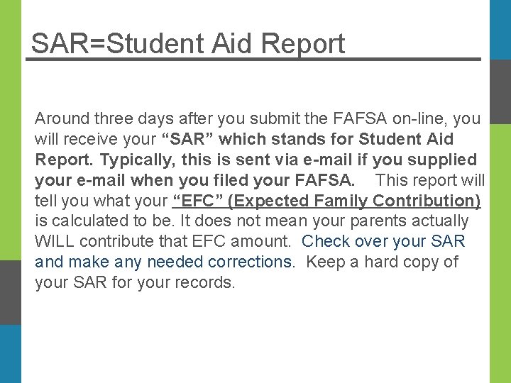 SAR=Student Aid Report Around three days after you submit the FAFSA on-line, you will