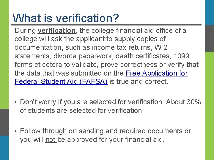 What is verification? During verification, the college financial aid office of a college will