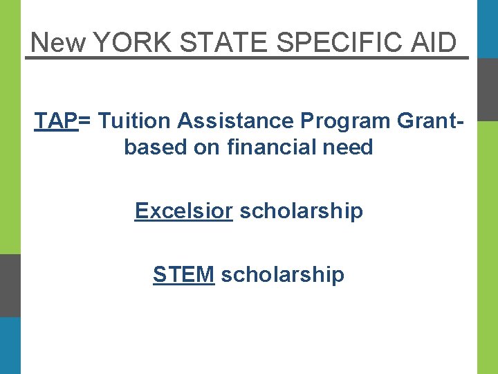 New YORK STATE SPECIFIC AID TAP= Tuition Assistance Program Grantbased on financial need Excelsior