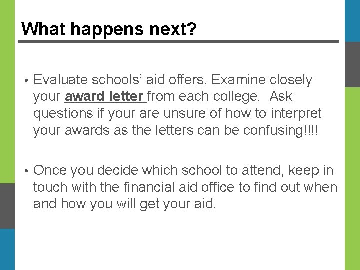 What happens next? • Evaluate schools’ aid offers. Examine closely your award letter from