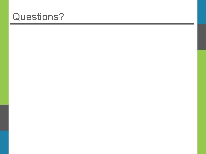 Questions? 