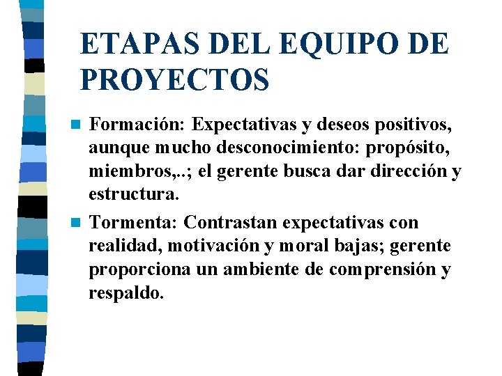 ETAPAS DEL EQUIPO DE PROYECTOS Formación: Expectativas y deseos positivos, aunque mucho desconocimiento: propósito,